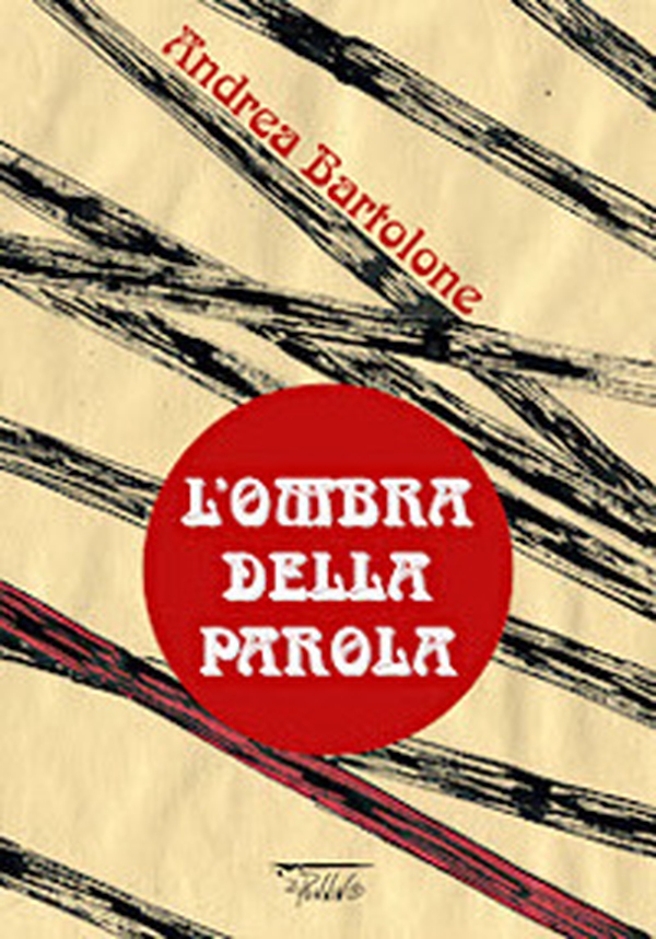 Andrea Bartolone. L'ombra della parola - Librerie.coop Andrea Bartolone. L'ombra della parola - Librerie.coop