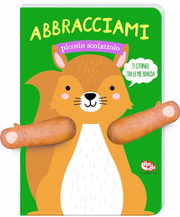 Abbracciami piccolo scoiattolo - Librerie.coop Abbracciami piccolo scoiattolo - Librerie.coop