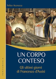 Un corpo conteso. Gli ultimi giorni di Francesco d'Assisi - Librerie.coop Un corpo conteso. Gli ultimi giorni di Francesco d'Assisi - Librerie.coop