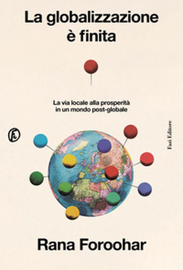 La globalizzazione è finita. La via locale alla prosperità in un mondo post-globale - Librerie.coop La globalizzazione è finita. La via locale alla prosperità in un mondo post-globale - Librerie.coop