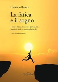La fatica e il sogno. Tessere di un racconto personale, professionale e imprenditoriale - Librerie.coop