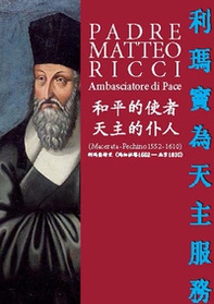 Padre Matteo Ricci. Ambasciatore di Pace. Ediz. cinese - Librerie.coop Padre Matteo Ricci. Ambasciatore di Pace. Ediz. cinese - Librerie.coop
