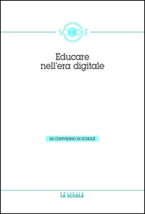 Educare nell'era digitale. Atti del Convegno di Scholé 2013 06) - Librerie.coop Educare nell'era digitale. Atti del Convegno di Scholé 2013 06) - Librerie.coop