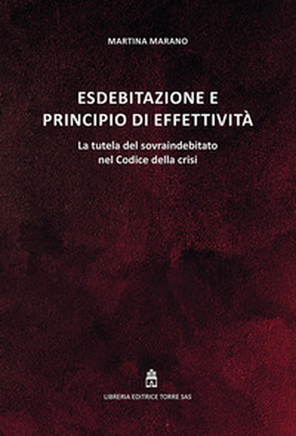 Esdebitazione e principio di effettività. La tutela del sovraindebitato nel Codice della crisi - Librerie.coop Esdebitazione e principio di effettività. La tutela del sovraindebitato nel Codice della crisi - Librerie.coop