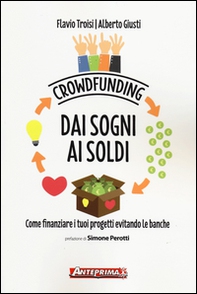 Crowdfunding. Dai sogni ai soldi. Come finanziare i tuoi progetti evitando le banche - Librerie.coop Crowdfunding. Dai sogni ai soldi. Come finanziare i tuoi progetti evitando le banche - Librerie.coop