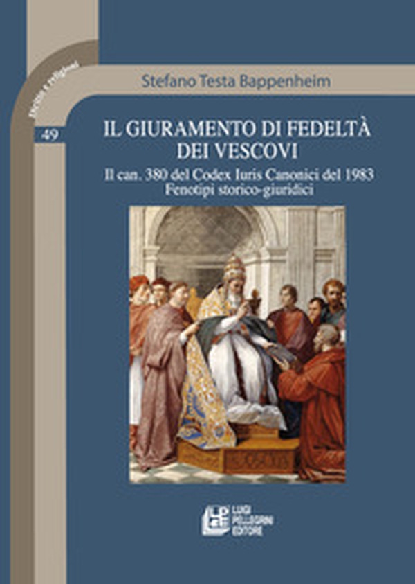 Il giuramento di fedeltà dei vescovi. Il can. 380 del Codex Iuris Canonici del 1983. Fenotipi storico-giuridici - Librerie.coop