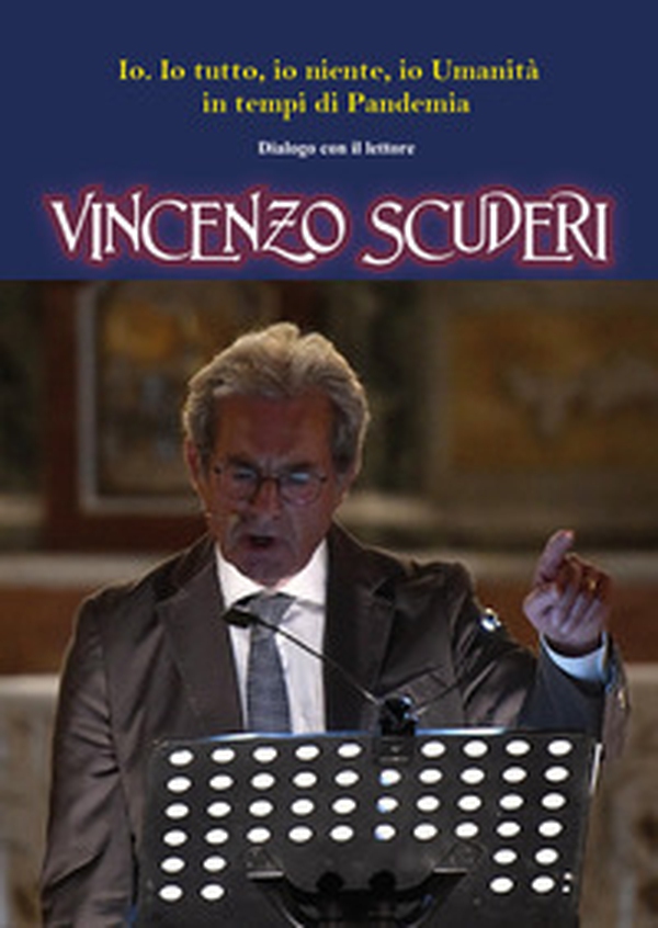 Io. Io tutto, io niente, io Umanità in tempi di Pandemia. Dialogo con il lettore - Librerie.coop Io. Io tutto, io niente, io Umanità in tempi di Pandemia. Dialogo con il lettore - Librerie.coop