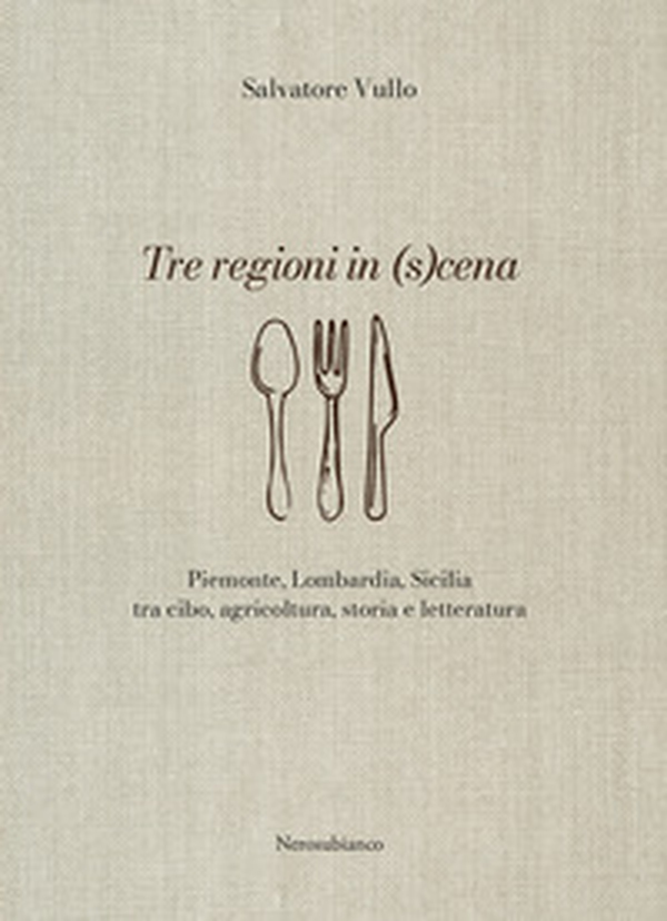 Tre regioni in (s)cena. Piemonte, Lombardia, Sicilia tra cibo, agricoltura, storia e letteratura - Librerie.coop Tre regioni in (s)cena. Piemonte, Lombardia, Sicilia tra cibo, agricoltura, storia e letteratura - Librerie.coop