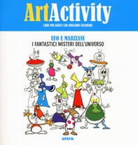 Art activity. Ufo e marziani. I fantastici misteri dell'universo - Librerie.coop