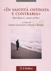 «In santità ostinata e contraria». Don Zeno e i «matti di Dio» - Librerie.coop