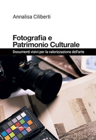 Fotografia e patrimonio culturale. Documenti visivi per la valorizzazione dell'arte - Librerie.coop