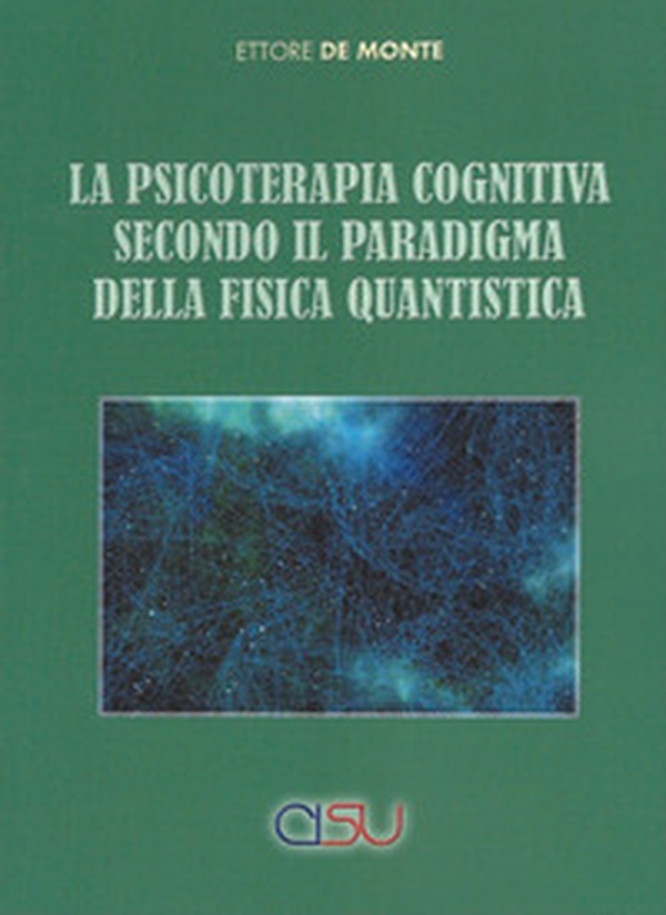 La psicoterapia cognitiva secondo il paradigma della fisica quantistica - Librerie.coop