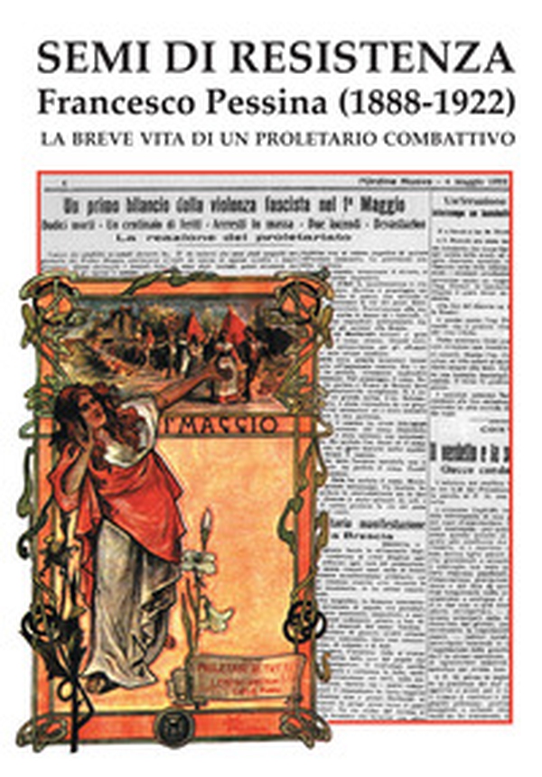 Semi di Resistenza. Francesco Pessina (1888-1922). La breve vita di un proletario combattivo - Librerie.coop Semi di Resistenza. Francesco Pessina (1888-1922). La breve vita di un proletario combattivo - Librerie.coop