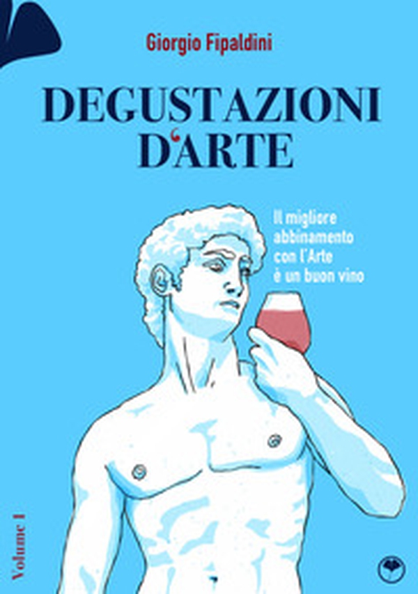 Degustazioni d'arte. Il migliore abbinamento con l'arte è un buon vino - Librerie.coop Degustazioni d'arte. Il migliore abbinamento con l'arte è un buon vino - Librerie.coop