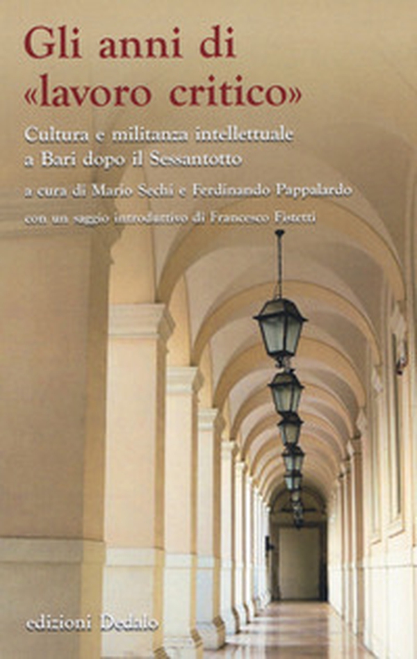 Gli anni di «lavoro critico». Cultura e militanza intellettuale a Bari dopo il Sessantotto - Librerie.coop Gli anni di «lavoro critico». Cultura e militanza intellettuale a Bari dopo il Sessantotto - Librerie.coop