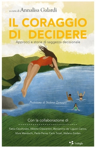Il coraggio di decidere. Approcci e storie di saggezza decisionale - Librerie.coop