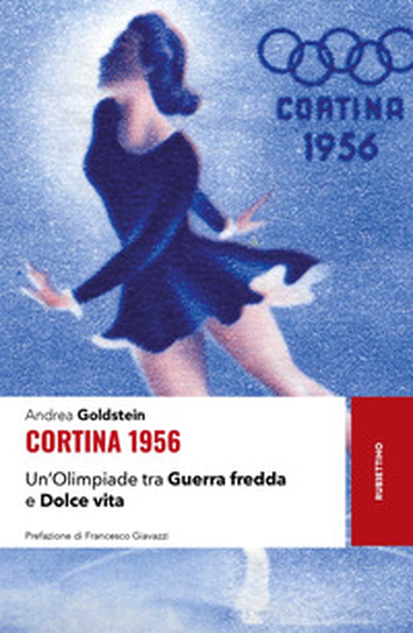 Cortina 1956. Un'Olimpiade tra Guerra fredda e Dolce vita - Librerie.coop