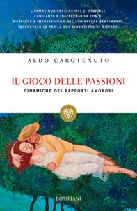 Il gioco della passioni. Dinamiche dei rapporti amorosi - Librerie.coop