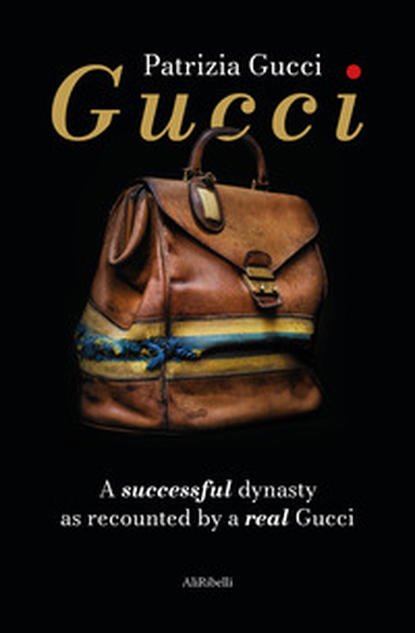 Gucci. A successful dynasty as recounted by a real Gucci - Librerie.coop Gucci. A successful dynasty as recounted by a real Gucci - Librerie.coop