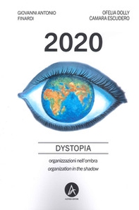 2020 dystopia. Organizzazioni nell'ombra-Organization in the shadow - Librerie.coop