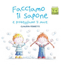 Facciamo il sapone e proteggiamo il mare - Librerie.coop Facciamo il sapone e proteggiamo il mare - Librerie.coop