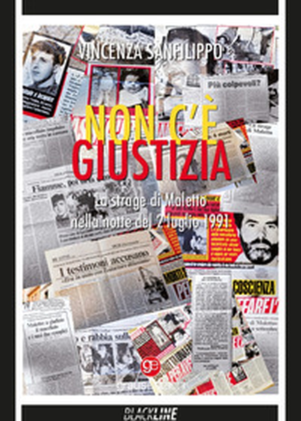 Non c'è giustizia. La strage di Maletto nella notte del 2 luglio 1991 - Librerie.coop Non c'è giustizia. La strage di Maletto nella notte del 2 luglio 1991 - Librerie.coop
