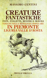 Creature fantastiche. Fate, folletti, mostri e diavoli. Viaggio nella mitologia popolare in Piemonte Liguria Valle d'Aosta - Librerie.coop Creature fantastiche. Fate, folletti, mostri e diavoli. Viaggio nella mitologia popolare in Piemonte Liguria Valle d'Aosta - Librerie.coop