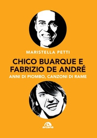 Chico Buarque e Fabrizio De André. Anni di piombo, canzoni di rame - Librerie.coop