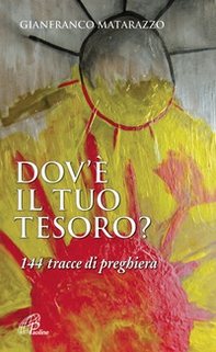 Dov'è il tuo tesoro? 144 tracce di preghiera - Librerie.coop Dov'è il tuo tesoro? 144 tracce di preghiera - Librerie.coop
