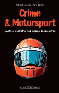 Crime & Motorsport. Fatti e misfatti nel mondo delle corse - Librerie.coop