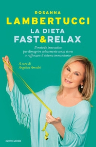 La dieta fast & relax. Il metodo innovativo per dimagrire velocemente senza stress e rafforzare il sistema immunitario - Librerie.coop