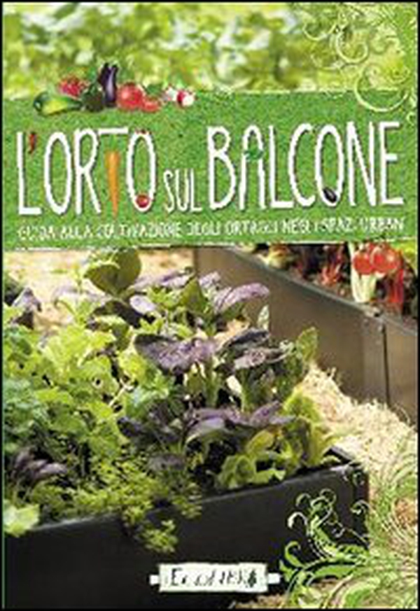 L'orto sul balcone. Guida alla coltivazione degli ortaggi negli spazi urbani - Librerie.coop L'orto sul balcone. Guida alla coltivazione degli ortaggi negli spazi urbani - Librerie.coop