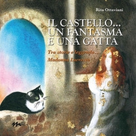 IL castello... un fantasma e una gatta. Tra storie e leggenda... Madonna Lucrezia - Librerie.coop