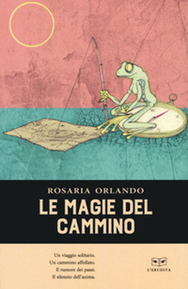 Le magie del cammino - Librerie.coop Le magie del cammino - Librerie.coop