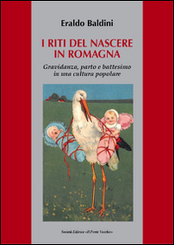 I riti del nascere in Romagna. Gravidanza, parto e battesimo in una cultura popolare - Librerie.coop I riti del nascere in Romagna. Gravidanza, parto e battesimo in una cultura popolare - Librerie.coop