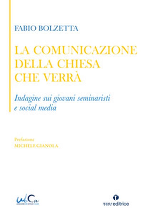 La comunicazione della Chiesa che verrà. Indagine sui giovani seminaristi e social media - Librerie.coop La comunicazione della Chiesa che verrà. Indagine sui giovani seminaristi e social media - Librerie.coop