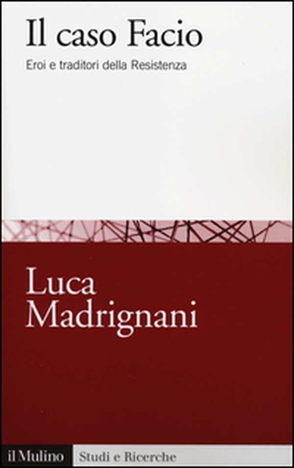 Il caso Facio. Eroi e traditori della Resistenza - Librerie.coop Il caso Facio. Eroi e traditori della Resistenza - Librerie.coop