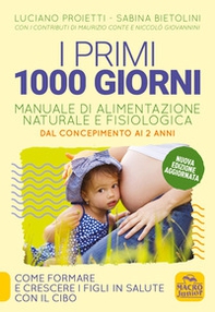 I primi 1000 giorni. Manuale di alimentazione naturale e fisiologica. Dal concepimento ai 2 anni - Librerie.coop