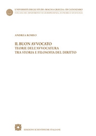 Il buon avvocato. Teorie dell'avvocatura tra storia e filosofia del diritto - Librerie.coop