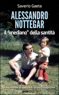 Alessandro Nottegar. Il mediano della santità - Librerie.coop