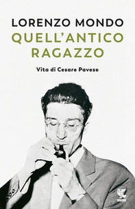 Quell'antico ragazzo. Vita di Cesare Pavese - Librerie.coop
