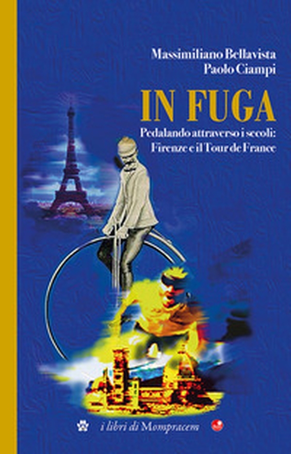 In fuga. Pedalando attraverso i secoli: Firenze e il Tour de France - Librerie.coop In fuga. Pedalando attraverso i secoli: Firenze e il Tour de France - Librerie.coop