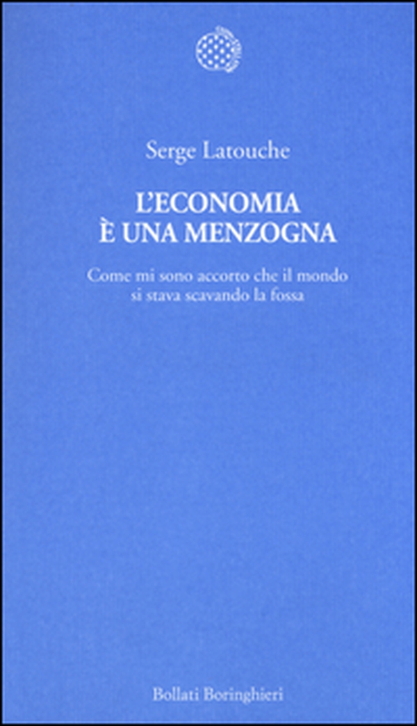 L'economia è una menzogna. Come mi sono accorto che il mondo si stava scavando la fossa - Librerie.coop L'economia è una menzogna. Come mi sono accorto che il mondo si stava scavando la fossa - Librerie.coop