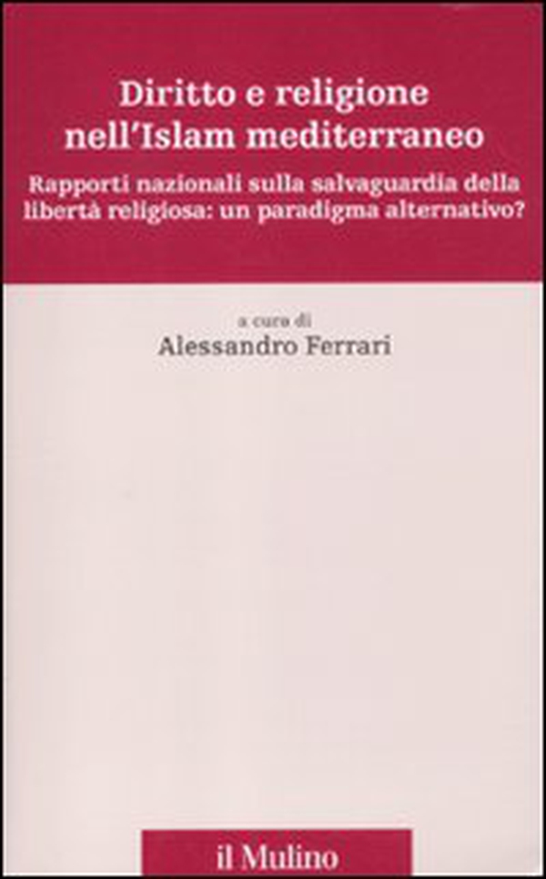 Diritto e religione nell'Islam mediterraneo. Rapporti nazionali sulla salvaguardia della libertà religiosa: un paradigma alternativo? - Librerie.coop Diritto e religione nell'Islam mediterraneo. Rapporti nazionali sulla salvaguardia della libertà religiosa: un paradigma alternativo? - Librerie.coop