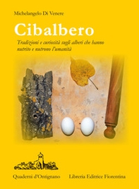 Cibalbero. Tradizioni e curiosità sugli alberi che hanno nutrito e nutrono l'umanità - Librerie.coop