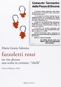 Fazzoletti Rossi. Tre vite diverse, una scelta comune. «Ribelli». (Ostra, 6 febbraio 1944) - Librerie.coop