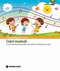 Esseri musicali. La via al benessere psicofisico del bambino attraverso la musica - Librerie.coop