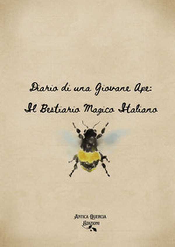 Diario di una giovane Ape. Il bestiario magico italiano - Librerie.coop Diario di una giovane Ape. Il bestiario magico italiano - Librerie.coop
