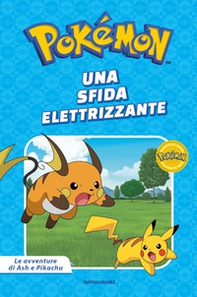 Una sfida elettrizzante. Pokémon. Le avventure di Ash e Pikachu - Librerie.coop