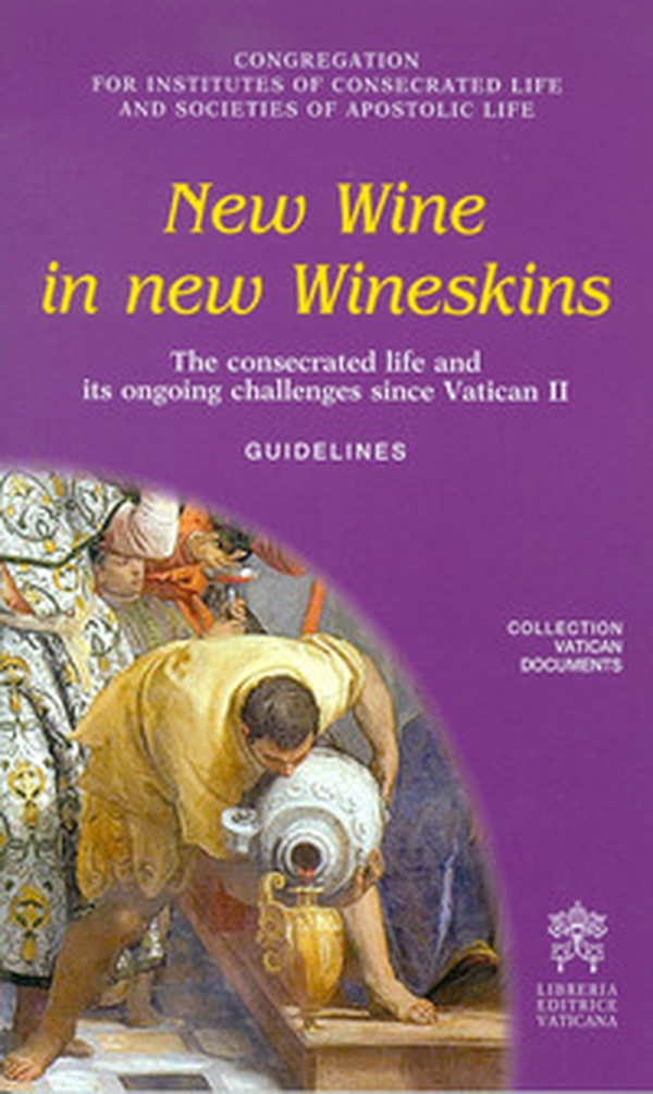 New wine in new wineskins. The consecrated life and its ongoing since Vatican II. Guidelines - Librerie.coop New wine in new wineskins. The consecrated life and its ongoing since Vatican II. Guidelines - Librerie.coop